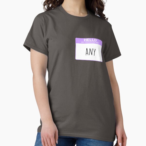 My pronouns are any Classic T-Shirt