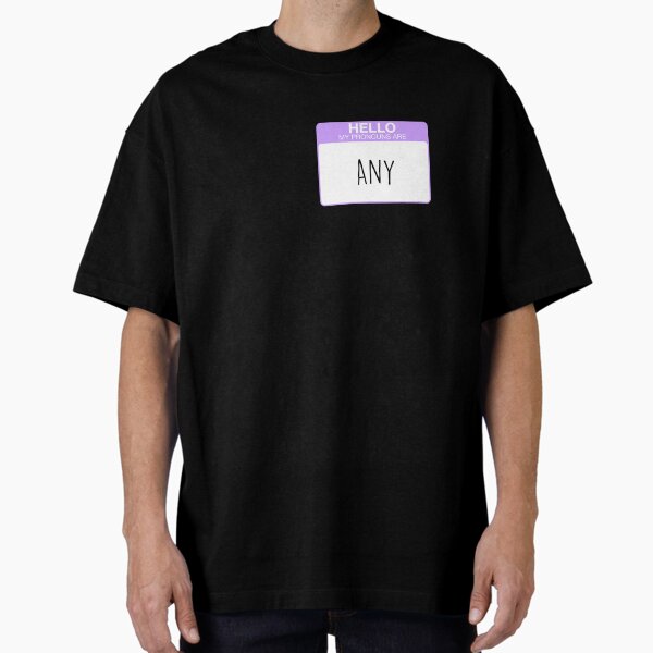 My pronouns are any Oversized T-Shirt