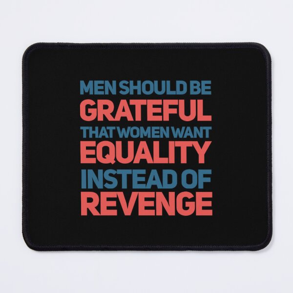 Item preview, Men Should Be Grateful Women Want Equality Instead of Revenge designed and sold by americanbogan.