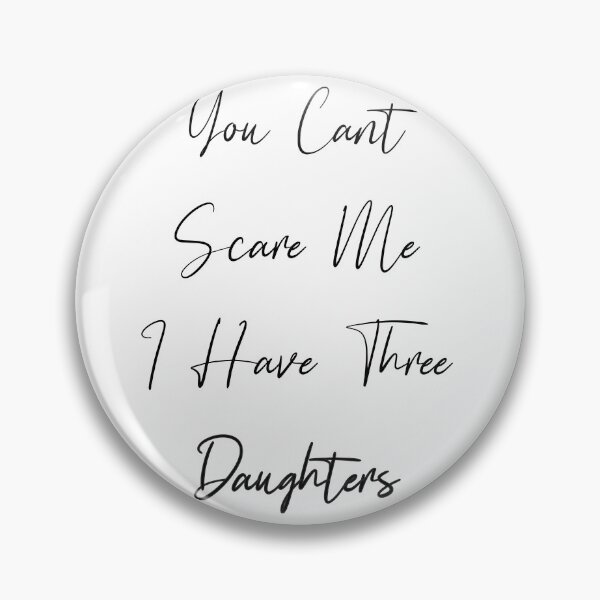 Item preview, you dont scare me i have three daughters designed and sold by JimmyJD.