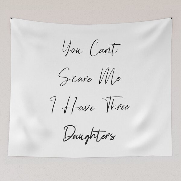Item preview, you dont scare me i have three daughters designed and sold by JimmyJD.