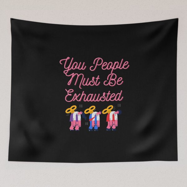 Item preview,  You People Must Be Exhausted , funny designed and sold by laamriya974.