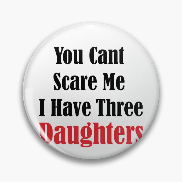 Item preview, you dont scare me i have three daughters designed and sold by JimmyJD.