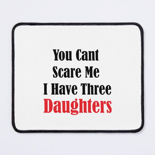 Item preview, you dont scare me i have three daughters designed and sold by JimmyJD.