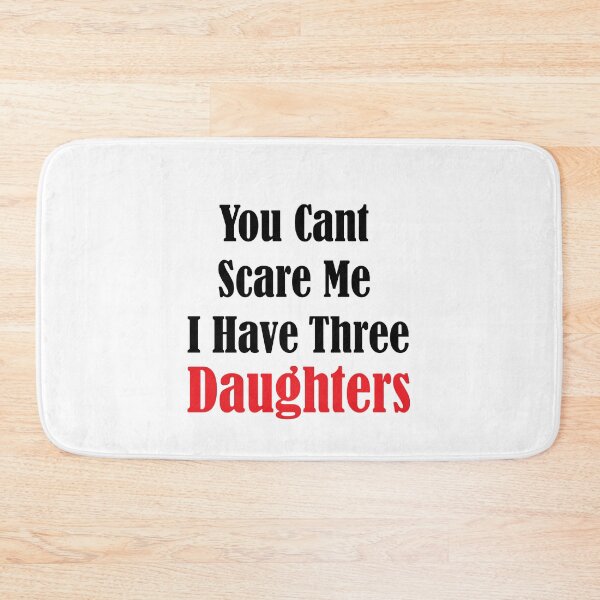 Item preview, you dont scare me i have three daughters designed and sold by JimmyJD.