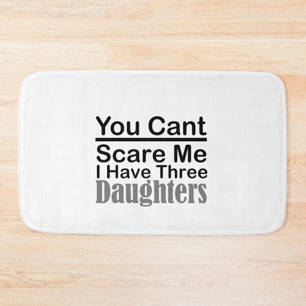 Item preview, you dont scare me i have three daughters designed and sold by JimmyJD.