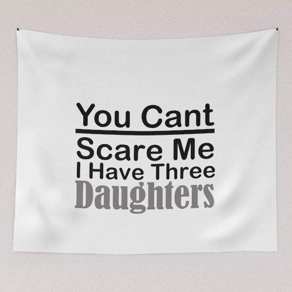 Item preview, you dont scare me i have three daughters designed and sold by JimmyJD.