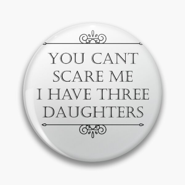 Item preview, you dont scare me i have three daughters designed and sold by JimmyJD.
