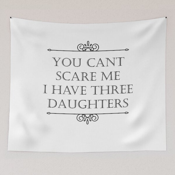 Item preview, you dont scare me i have three daughters designed and sold by JimmyJD.