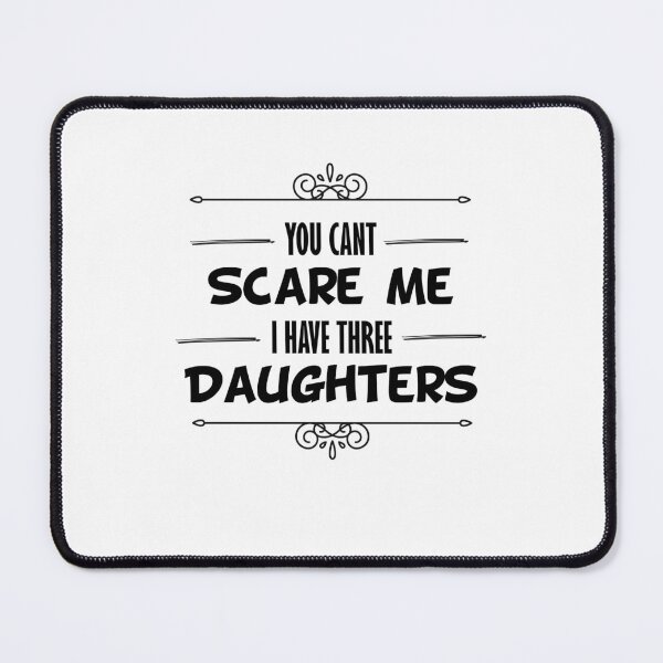 Item preview, you dont scare me i have three daughters designed and sold by JimmyJD.
