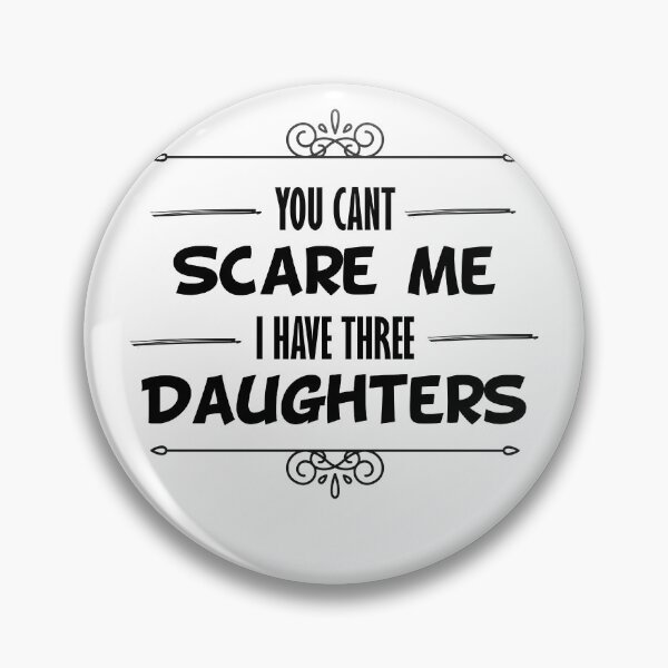 Item preview, you dont scare me i have three daughters designed and sold by JimmyJD.