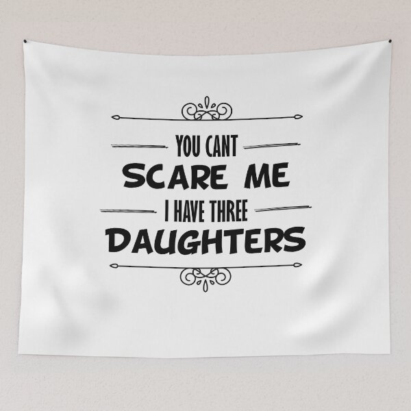 Item preview, you dont scare me i have three daughters designed and sold by JimmyJD.