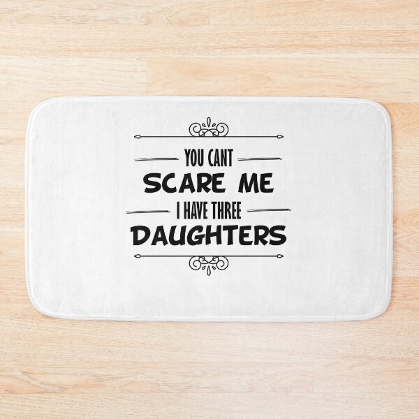 Item preview, you dont scare me i have three daughters designed and sold by JimmyJD.