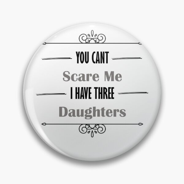Item preview, you dont scare me i have three daughters designed and sold by JimmyJD.