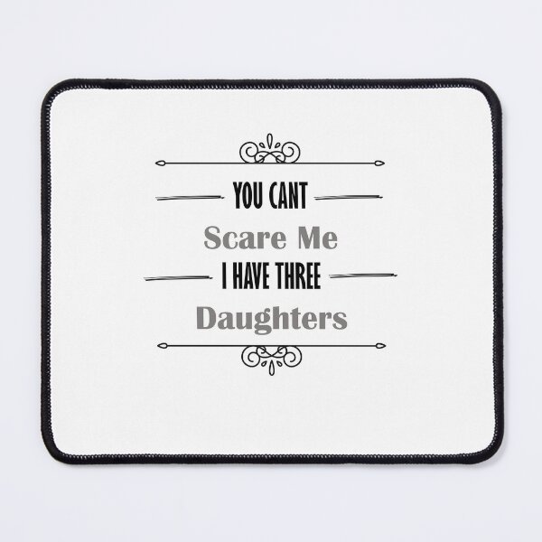 Item preview, you dont scare me i have three daughters designed and sold by JimmyJD.