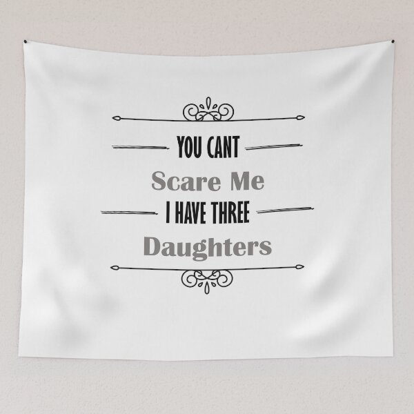 Item preview, you dont scare me i have three daughters designed and sold by JimmyJD.
