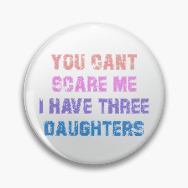 Item preview, you dont scare me i have three daughters designed and sold by JimmyJD.