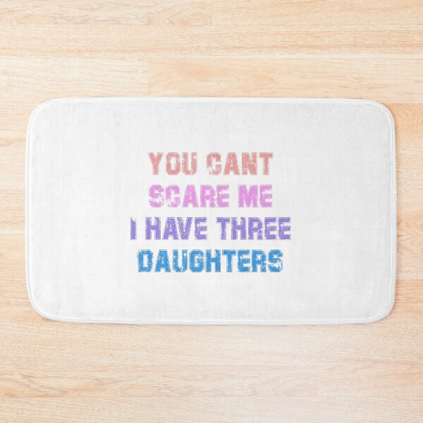 Item preview, you dont scare me i have three daughters designed and sold by JimmyJD.
