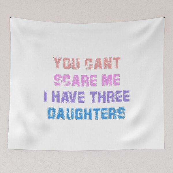 Item preview, you dont scare me i have three daughters designed and sold by JimmyJD.