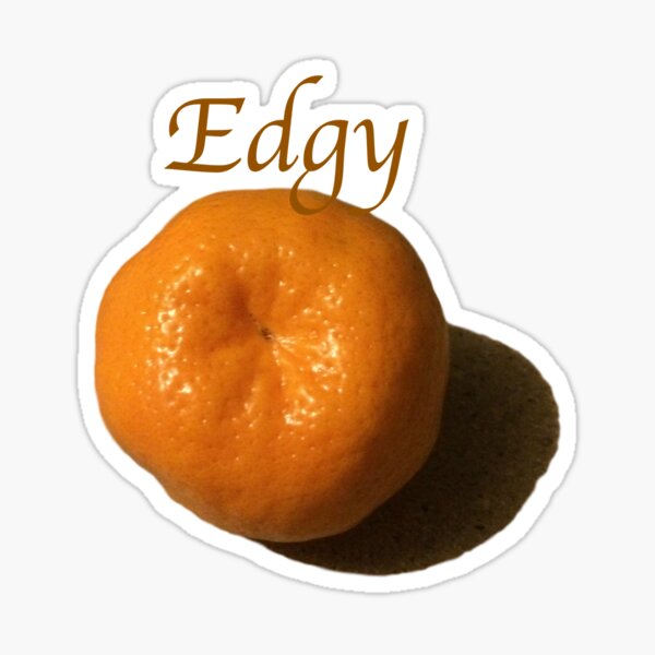Edgy as a Satsuma Sticker