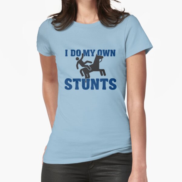 I do my own stunts Tailliertes T-Shirt