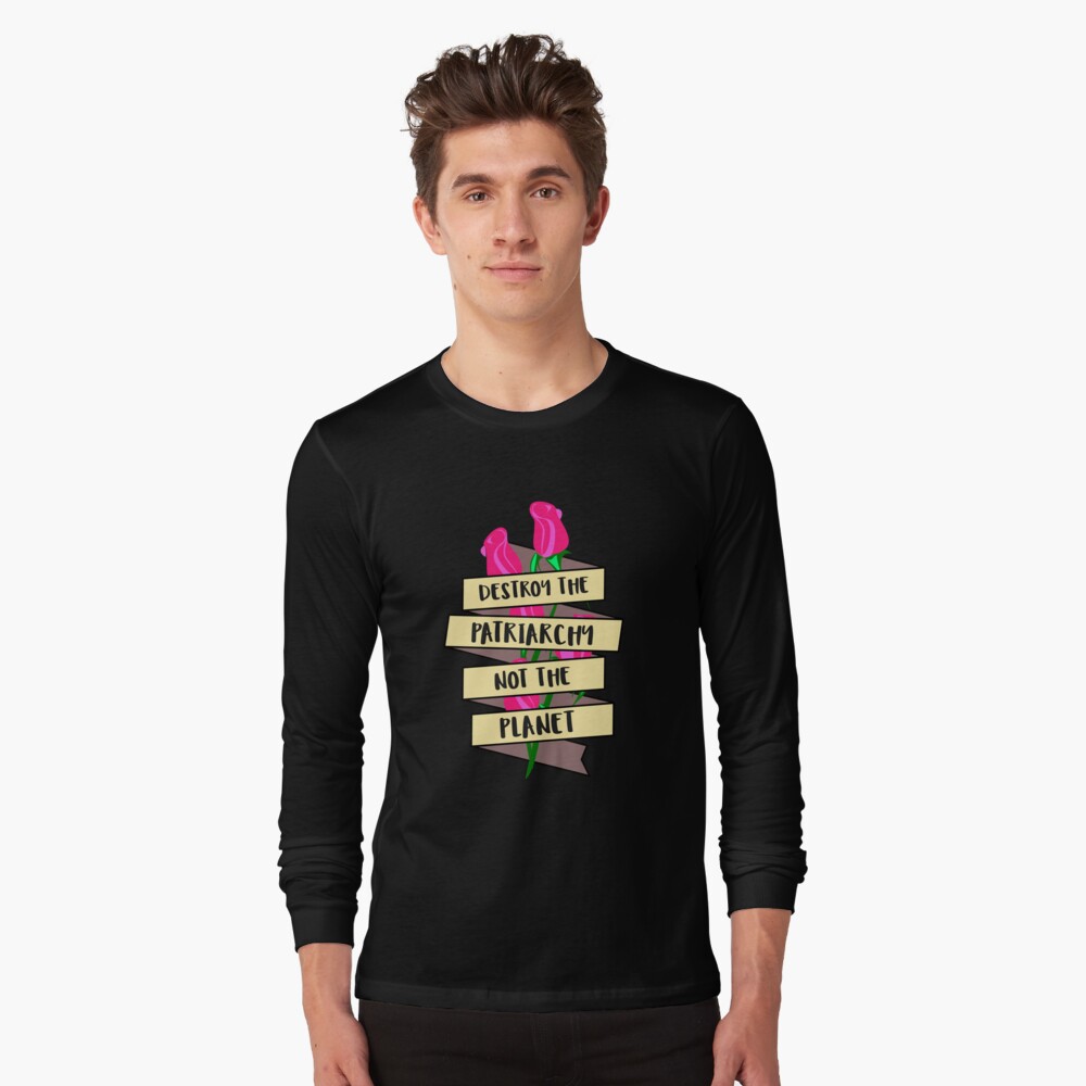 "Destroy The Patriarchy Not The Planet" T-shirt by Sinjy ...