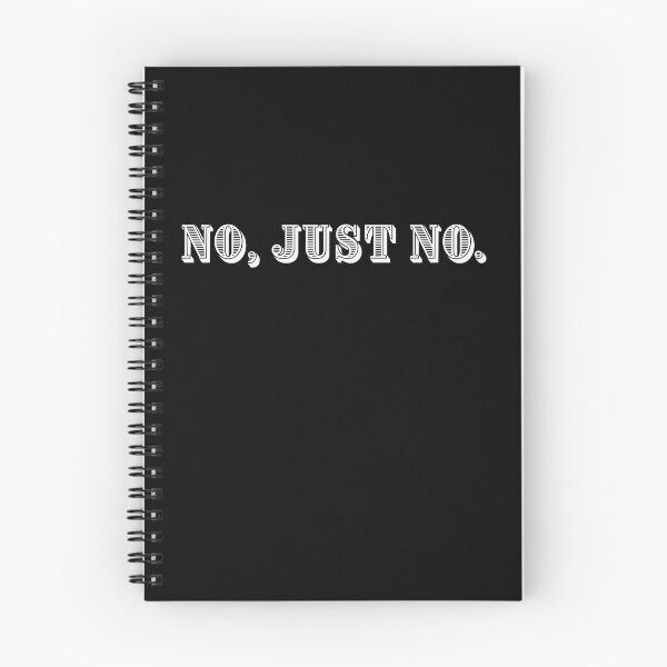 Item preview, No, Just No. In White Bold.Your final answer to whatever question if asked of you the day you display this design.  designed and sold by tranquilbeach.