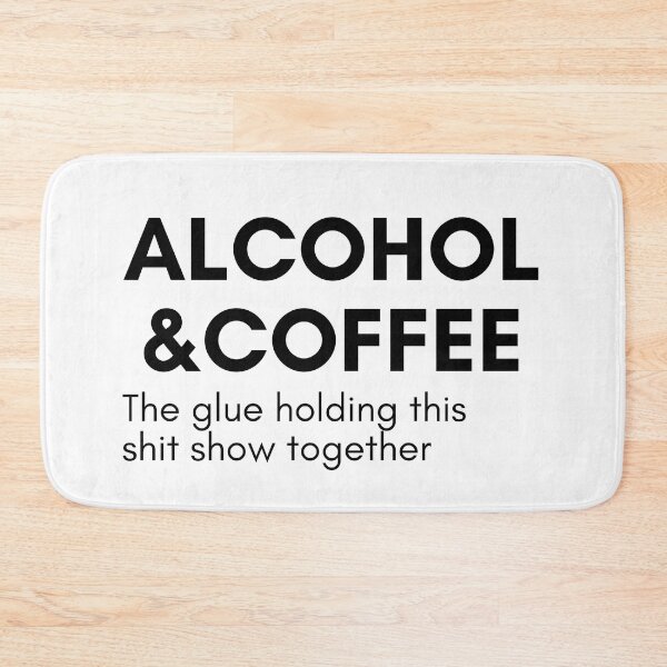 Item preview, Alcohol And Coffee. The Glue Holding This Shit Show Together. Funny NSFW Alcohol Drinking Quote designed and sold by That Cheeky Tee.