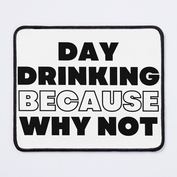 Item preview, Day Drinking Because Why Not. Funny NSFW Alcohol Drinking Quote designed and sold by That Cheeky Tee.