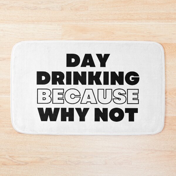 Item preview, Day Drinking Because Why Not. Funny NSFW Alcohol Drinking Quote designed and sold by That Cheeky Tee.