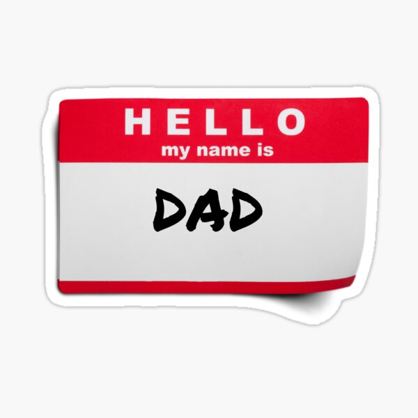 Hello my name is DAD name tag. For Classic and Cool Dads Everywhere Sticker