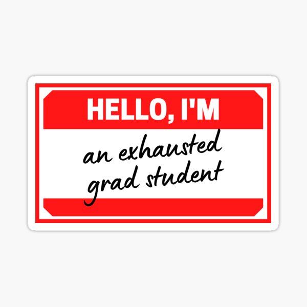 Item preview, Hello, I'm an exhausted grad student designed and sold by neesheew.