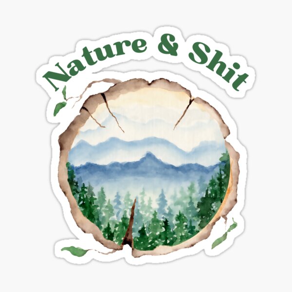 Nature & Shit Funny Hiking Outdoors Camping Backpacking Adventure Sticker