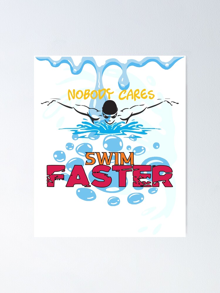 “Nobody Cares SWIM FASTER Colorful” Poster for Sale by Amazigh-i7orran