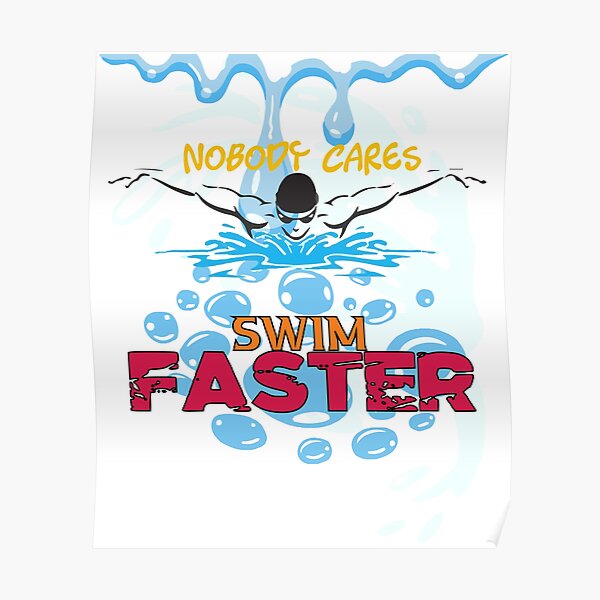 “Nobody Cares SWIM FASTER Colorful” Poster for Sale by Amazigh-i7orran