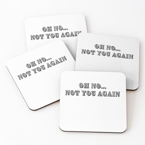 Item preview, Oh No, Not You Again. In Bold dark lettering. Let everyone know how you feel.  designed and sold by tranquilbeach.