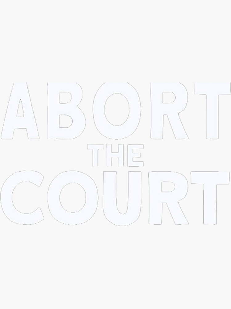 quot Abort the Court quot Sticker for Sale by moonmann Redbubble