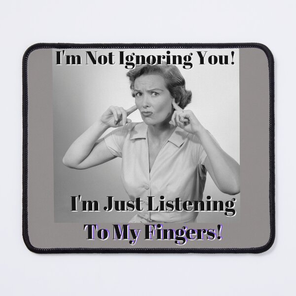 Item preview, Im Not Ignoring You I'm Just Listening To My Fingers designed and sold by Fabuluss4Life.