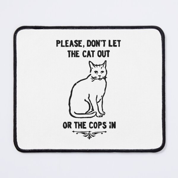 Item preview, Please, Don't Let The Cat Out Or The Cops In designed and sold by ORNOL.