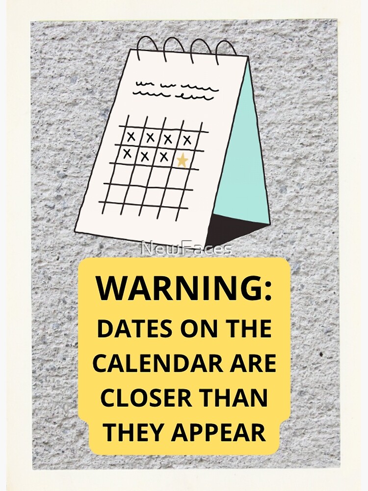 "WARNING: DATES ON THE CALENDAR ARE CLOSER THAN THEY APPEAR" Poster for 