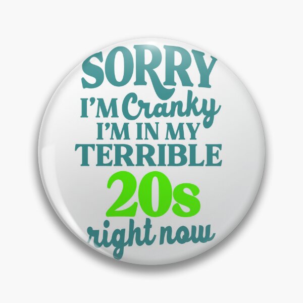 Item preview, Sorry I’m Cranky I’m In My Terrible 20’s Right Now designed and sold by kidzkool.