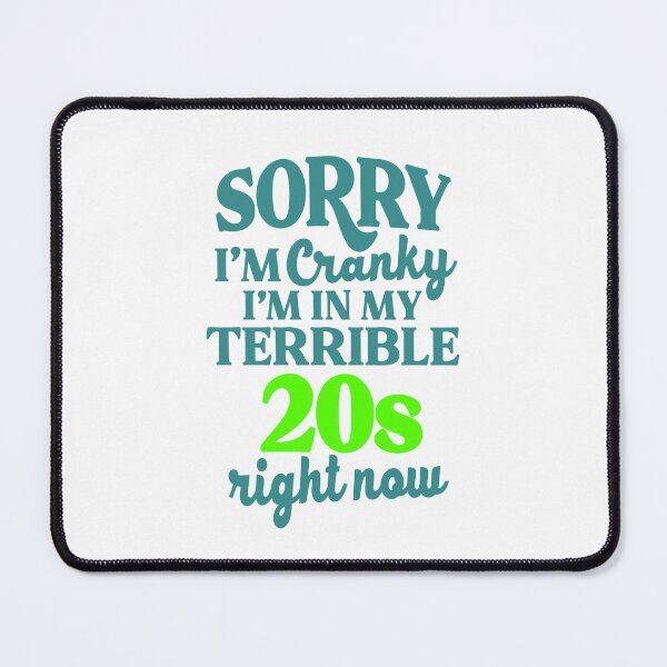Item preview, Sorry I’m Cranky I’m In My Terrible 20’s Right Now designed and sold by kidzkool.