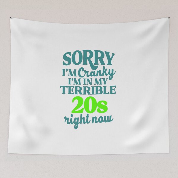 Item preview, Sorry I’m Cranky I’m In My Terrible 20’s Right Now designed and sold by kidzkool.