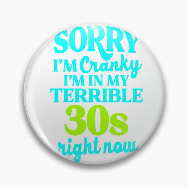 Item preview,  Sorry I’m Cranky I’m In My Terrible 30’s  Right Now designed and sold by kidzkool.