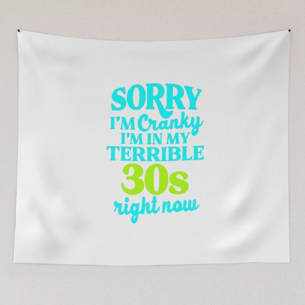 Item preview,  Sorry I’m Cranky I’m In My Terrible 30’s  Right Now designed and sold by kidzkool.