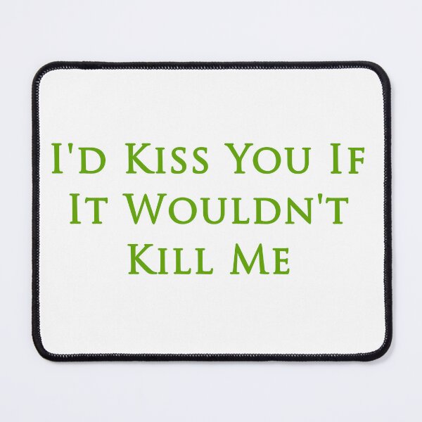 Item preview, I'd kiss you if it wouldn't kill me designed and sold by RadicalAM.