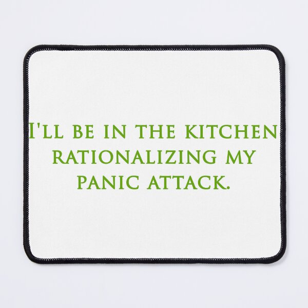 Item preview, I'll be in the kitchen rationalizing my panic attack. designed and sold by RadicalAM.