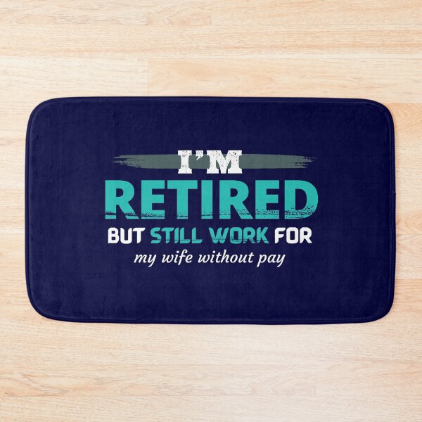 Item preview, Retired humor.  I am retired but still work for my wife without pay. designed and sold by studiohfy.