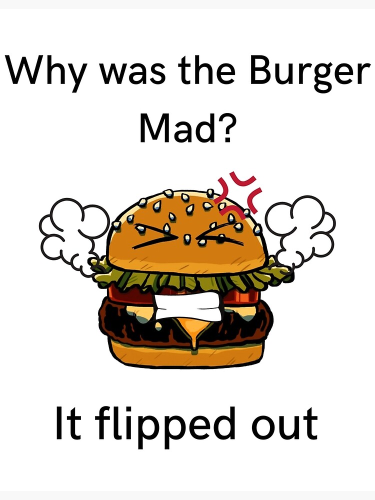 "Why was the Burger Mad? (Dad Joke)" Poster for Sale by MemeThrift