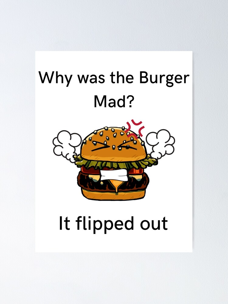 "Why was the Burger Mad? (Dad Joke)" Poster for Sale by MemeThrift